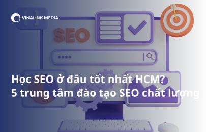 Học SEO ở đâu tốt nhất HCM? 5 trung tâm đào tạo SEO chất lượng 2024